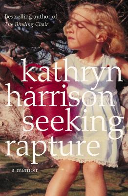 Seeking Rapture by Kathryn Harrison