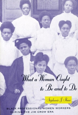 What a Woman Ought to be and to Do by Stephanie J. Shaw