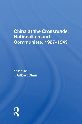 China At The Crossroads: nationalists And Communists, 1927-1949 by F. Gilbert Chan