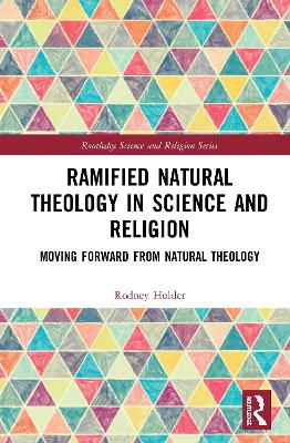 Ramified Natural Theology in Science and Religion: Moving Forward from Natural Theology book