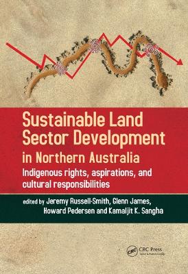 Sustainable Land Sector Development in Northern Australia: Indigenous rights, aspirations, and cultural responsibilities book