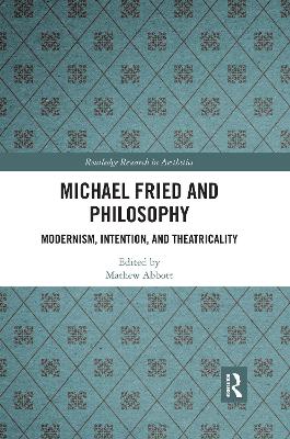 Michael Fried and Philosophy: Modernism, Intention, and Theatricality book
