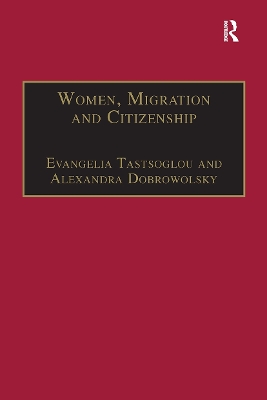 Women, Migration and Citizenship: Making Local, National and Transnational Connections by Alexandra Dobrowolsky