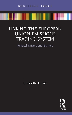 Linking the European Union Emissions Trading System: Political Drivers and Barriers by Charlotte Unger