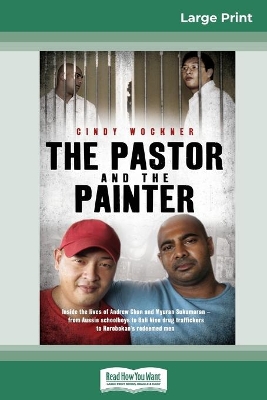 The Pastor And The Painter: Inside the lives of Andrew Chan and Myuran Sukumaran - from Aussie schoolboys to Bali 9 drug traffickers to Kerobokan's redeemed men (16pt Large Print Edition) book
