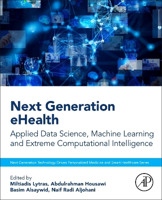 Next Generation eHealth: Applied Data Science, Machine Learning and Extreme Computational Intelligence book