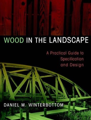 Wood in the Landscape: A Practical Guide to Specification and Design book