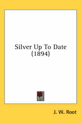 Silver Up To Date (1894) by J W Root