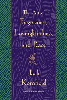 The Art of Forgiveness, Lovingkindness, and Peace by Jack Kornfield