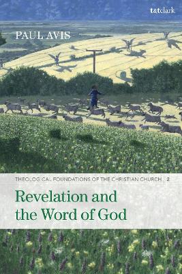 Revelation and the Word of God: Theological Foundations of the Christian Church - Volume 2 by The Rev. Professor Paul Avis