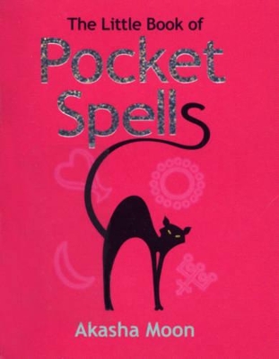 The Little Book of Pocket Spells by Akasha Moon