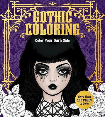Gothic Coloring: Color Your Dark Side - More Than 100 Pages to Color book