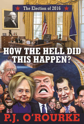 How the Hell Did This Happen? by P. J. O'Rourke