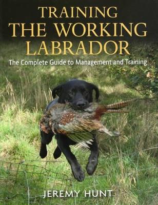 Training the Working Labrador by Jeremy Hunt