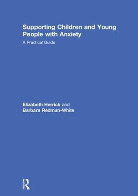 Supporting Children and Young People with Anxiety: A Practical Guide by Elizabeth Herrick