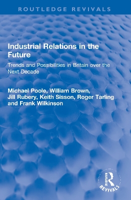 Industrial Relations in the Future: Trends and Possibilities in Britain over the Next Decade by Michael Poole