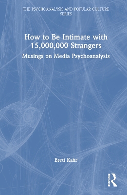 How to Be Intimate with 15,000,000 Strangers: Musings on Media Psychoanalysis book