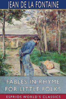 Fables in Rhyme for Little Folks (Esprios Classics): Translated by W. T. Larned Illustrated by John Rae book