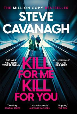 Kill For Me Kill For You: THE INSTANT TOP FIVE SUNDAY TIMES BESTSELLER by Steve Cavanagh