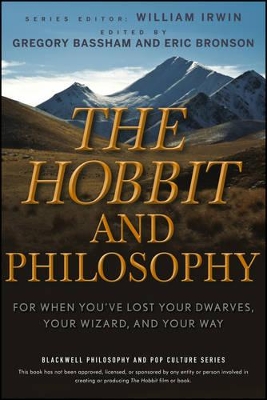 The Hobbit and Philosophy: For When You've Lost Your Dwarves, Your Wizard, and Your Way by William Irwin