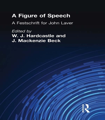 A Figure of Speech: A Festschrift for John Laver by William J. Hardcastle