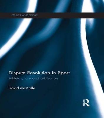 Dispute Resolution in Sport: Athletes, Law and Arbitration book