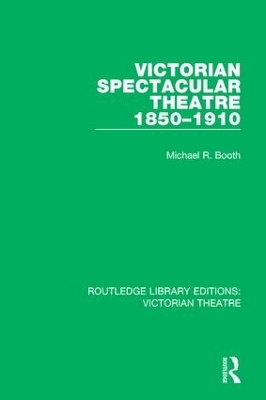 Victorian Spectacular Theatre 1850-1910 by Michael R. Booth