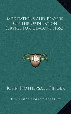 Meditations And Prayers On The Ordination Service For Deacons (1853) book