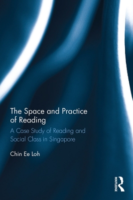 The Space and Practice of Reading: A Case Study of Reading and Social Class in Singapore by Chin Ee Loh