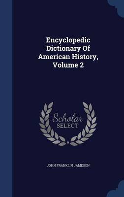 Encyclopedic Dictionary of American History; Volume 2 book