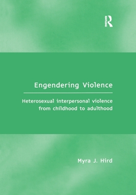 Engendering Violence: Heterosexual Interpersonal Violence from Childhood to Adulthood by Myra J. Hird
