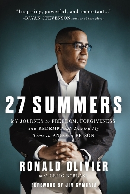 27 Summers: My Journey to Freedom, Forgiveness, and Redemption During My Time in Angola Prison by Ronald Olivier