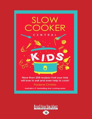 Slow Cooker Central Kids by Paulene Christie