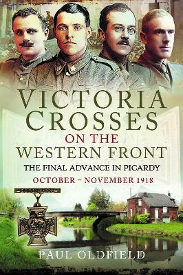 Victoria Crosses on the Western Front – The Final Advance in Picardy: October – November 1918 book