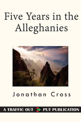 Five Years in the Alleghanies by Jonathan Cross