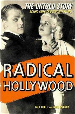 Radical Hollywood: The Untold Story Behind America's Favorite Movies by Paul Buhle