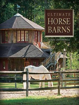 Ultimate Horse Barns by Randy Leffingwell