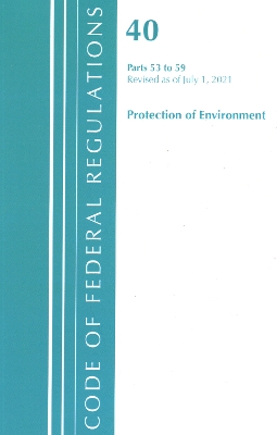 Code of Federal Regulations, Title 40 Protection of the Environment 53-59, Revised as of July 1, 2021 book