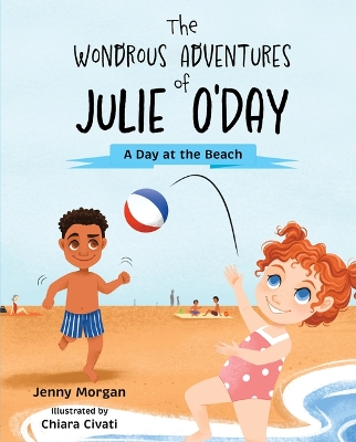 The Wondrous Adventures of Julie O'Day: A Day at the Beach book
