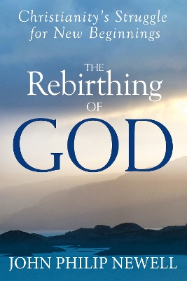 Rebirthing of God by John Philip Newell