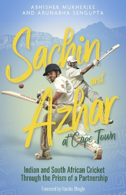 Sachin and Azhar at Cape Town: Indian and South African Cricket Through the Prism of a Partnership book