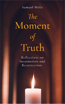 The Moment of Truth: Reflections on Incarnation and Resurrection book