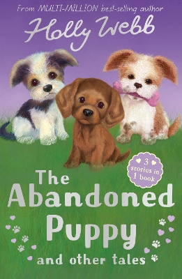 The The Abandoned Puppy and Other Tales: The Abandoned Puppy, The Puppy Who Was Left Behind, The Scruffy Puppy by Holly Webb