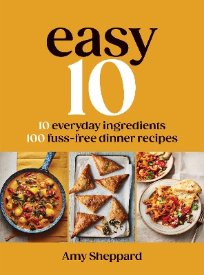 Easy 10: 10 Everyday Ingredients, 100 Fuss-free Dinner Recipes book