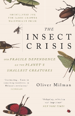 The Insect Crisis: Our Fragile Dependence on the Planet's Smallest Creatures book