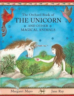 The Orchard Book Of The Unicorn And Other Magical Animals by Margaret Mayo