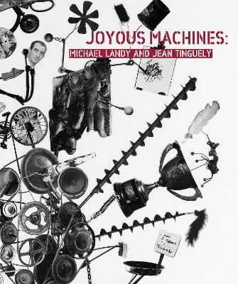 Joyous Machines: Michael Landy and Jean Tinguely book