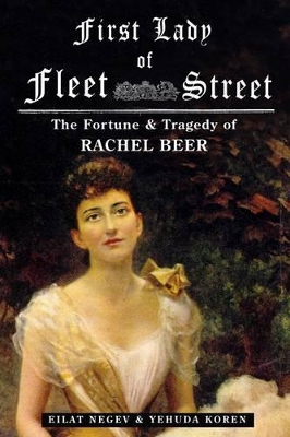 The First Lady of Fleet Street: A Biography of Rachel Beer by Yehuda Koren