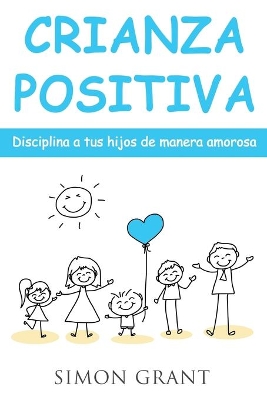 Crianza positiva: Disciplina a tus hijos de manera amorosa book