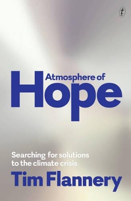 Atmosphere Of Hope: Searching For Solutions To The Climate Crisis by Tim Flannery